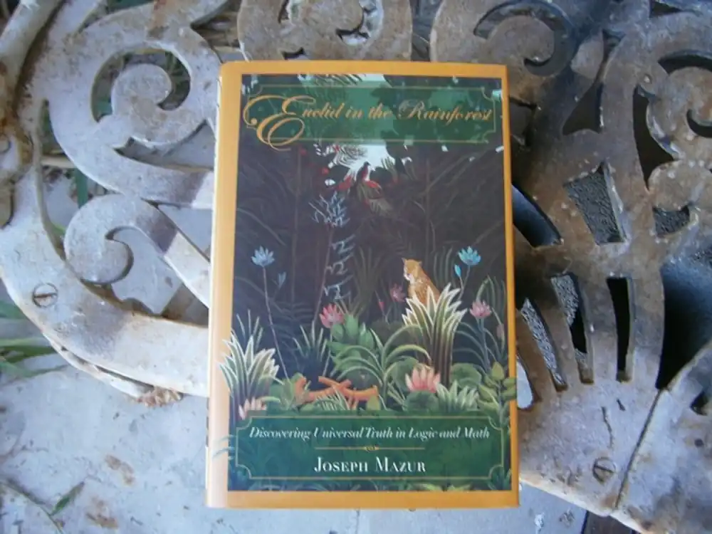Euclid in the Rainforest: Discovering Universal Truth in Logic and Math - Joseph Mazur Koop Online