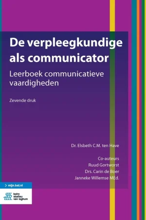 Beperkt Aanbod De verpleegkundige als communicator - Elsbeth C.M. Ten Have; Ruud Gortworst; Carin De Boer; Janneke Willemse