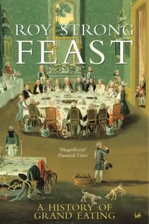 Uitverkoop FEAST: A HISTORY OF GRAND EATING. - Roy C. Strong