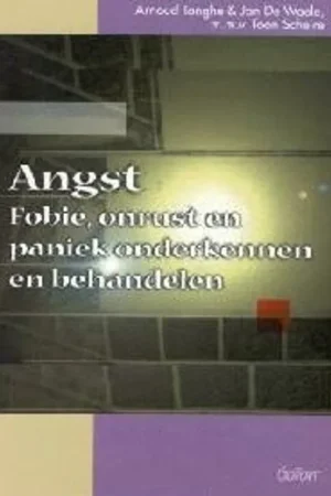 ANGST. FOBIE, ONRUST EN PANIEK ONDERKENNEN EN BEHANDELEN - Arnoud Tanghe Koop Vandaag