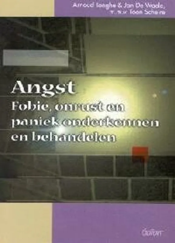 ANGST. FOBIE, ONRUST EN PANIEK ONDERKENNEN EN BEHANDELEN - Arnoud Tanghe Koop Vandaag