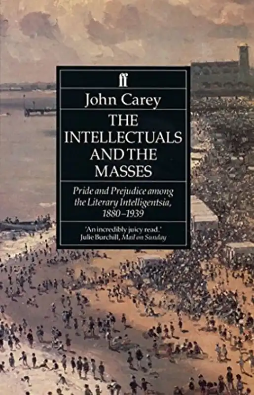 Intellectuals and the Masses - John Carey Premium