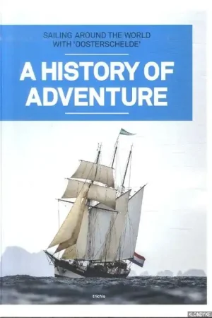 Weekendaanbieding A History of Adventure. Sailing Around the World with 'Oosterschelde' - Nab, Gerben