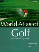 World Atlas of Golf: The Greatest Courses and How They are Played - Mark Rowlinson,Collectif Koopje