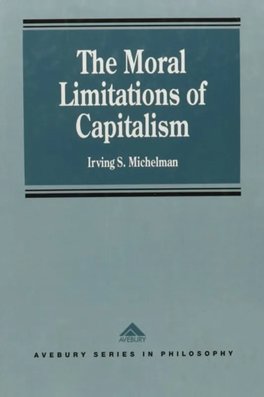 Superprijs The Moral Limitations of Capitalism (Avebury Series in Philosophy) - Irving S. Michelman
