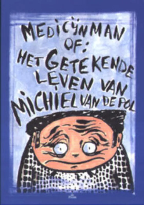 Lage Kosten Medicijnman, of Het getekende leven van Michel van de Pol - M. van de Pol