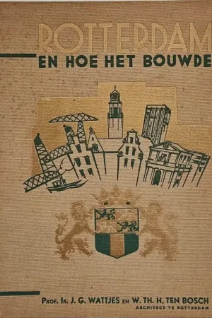 Beste Prijs Rotterdam en hoe het bouwde - WATTJES, Prof.Ir. J.G. & BOSCH, W.Th.H. ten