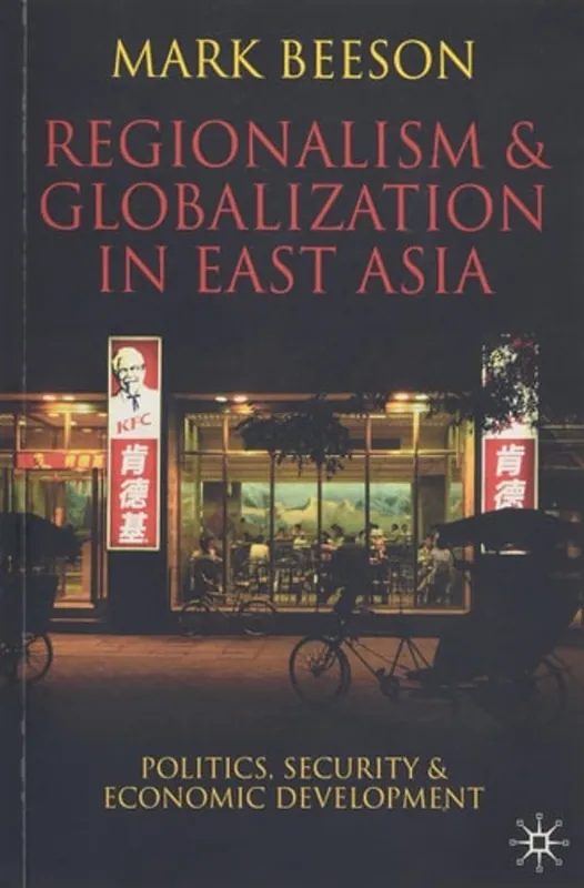 Lage Prijs Regionalism and Globalization in East Asia: Politics, Security and Economic Development - Mark Beeson
