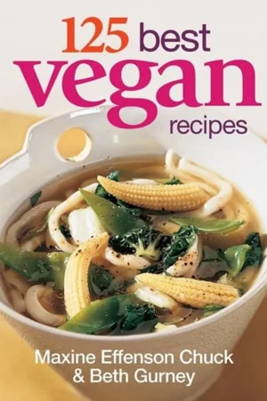 125 Best Vegan Recipes - Maxine Effesnon Chuck Nieuw