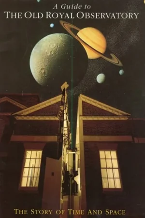 A Guide to the Royal Observatory Greenwich The Story of Time and Space - Kristen Lippincott Premium