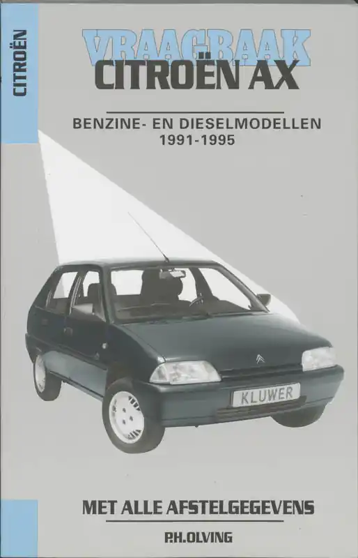 Vraagbaak Citroen AX 1991-1995 Benzine- en dieselmodellen - P.H. Olving Direct Beschikbaar