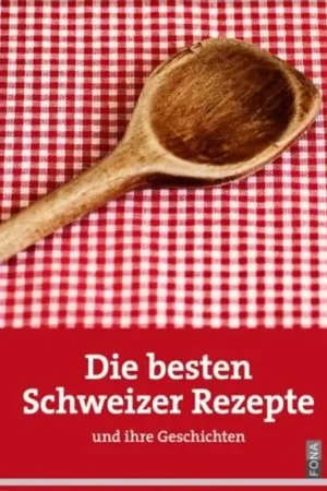 Alleen Vandaag Die besten Schweizer Rezepte und ihre Geschichten - Alfred Haefeli
