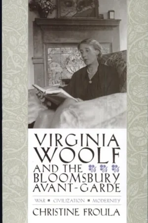 Virginia Woolf and the Bloomsbury Avant-garde War, Civilization, Modernity - Christine Froula Op = Op