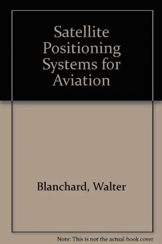 Air Pilot's Guide to Satellite Positioning Systems for Aviation - Walter Blanchard Favoriet