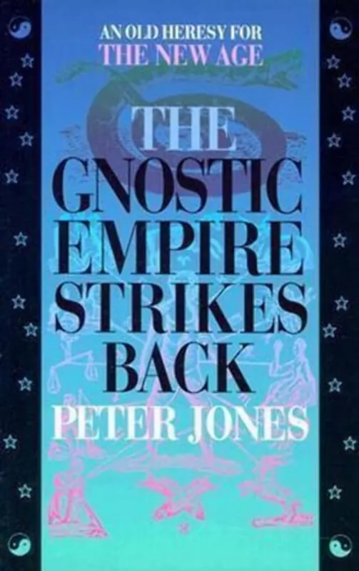 Finale Uitverkoop The Gnostic Empire Strikes Back An Old Heresy for the New Age - Peter Jones