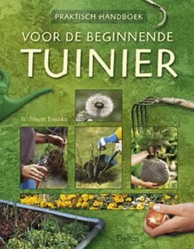 Must-Have Praktisch handboek voor de beginnende tuinier - W. Franke