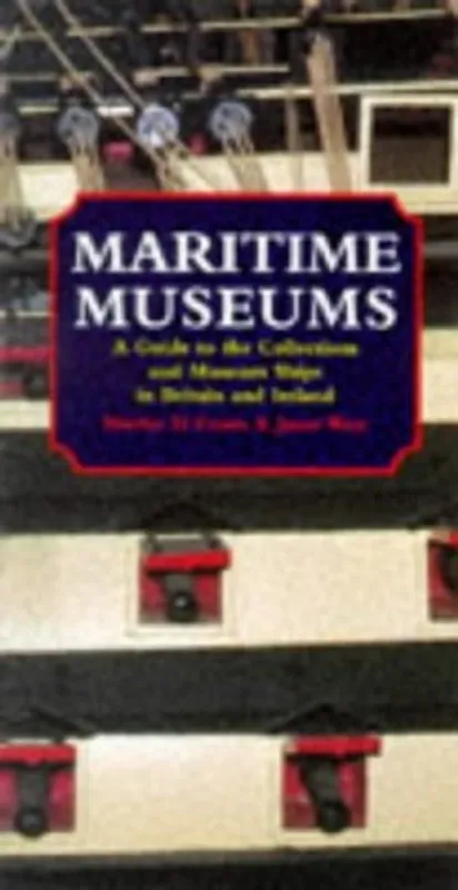 Shop Nu Maritime Museums A Guide to the Collections and Museum Ships in Britain and Ireland - Martin H. Evans