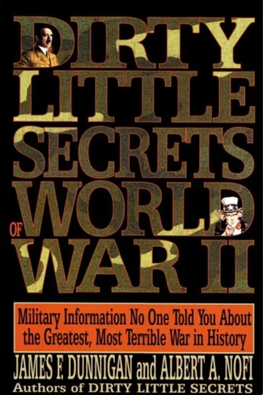 Favoriet Dirty Little Secrets of World War Ii Military Information No One Told You... - James F. Dunnigan