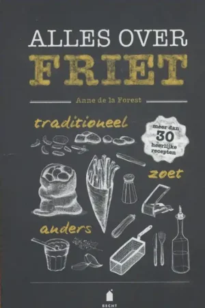 Alles over friet - Anne De la Forest Beperkte Voorraad