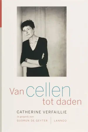 Van cellen tot daden - Catherine Verfaillie Gratis Verzending