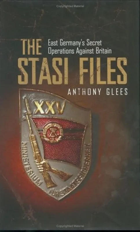 Meest Verkocht The Stasi Files East Germany's Secret Operations Against Britain - Anthony Glees