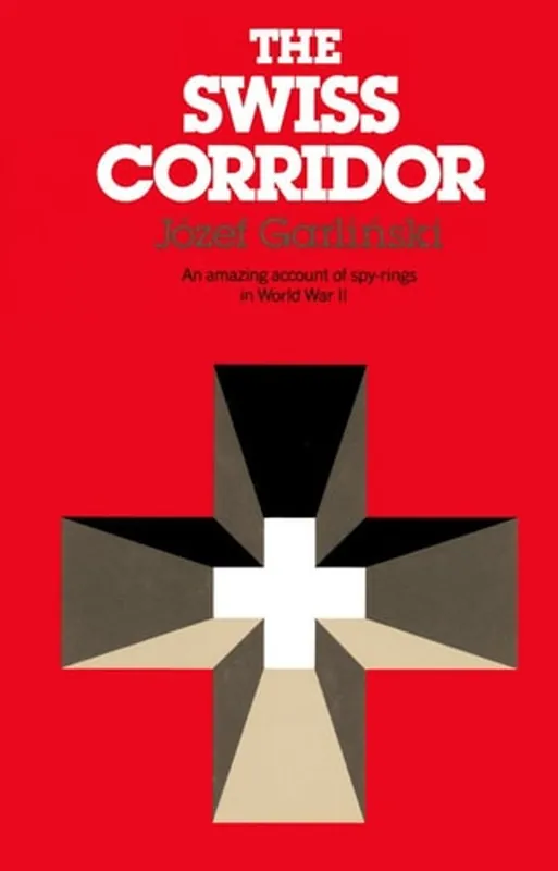 Favoriet The Swiss Corridor: Espionage Networks in Switzerland During World War II - Jozef Garlinski