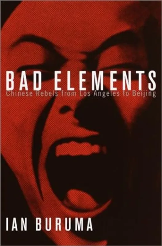 Hete Deal Bad Elements: Chinese Rebels from Los Angeles to Beijing - Ian Buruma