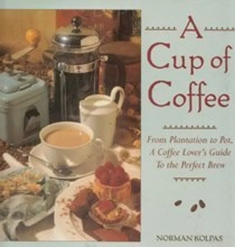 Bestseller A Cup of Coffee From Plantation to Pot, a Coffee Lover's Guide to the Perfect Brew - Norman Kolpas
