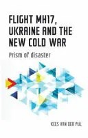 Dagaanbieding Flight MH17, Ukraine and the new Cold War - Kees van der Pijl
