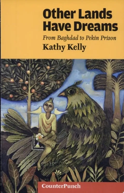 Other Lands Have Dreams From Baghdad to Pekin Prison - Kathy Kelly Koopje