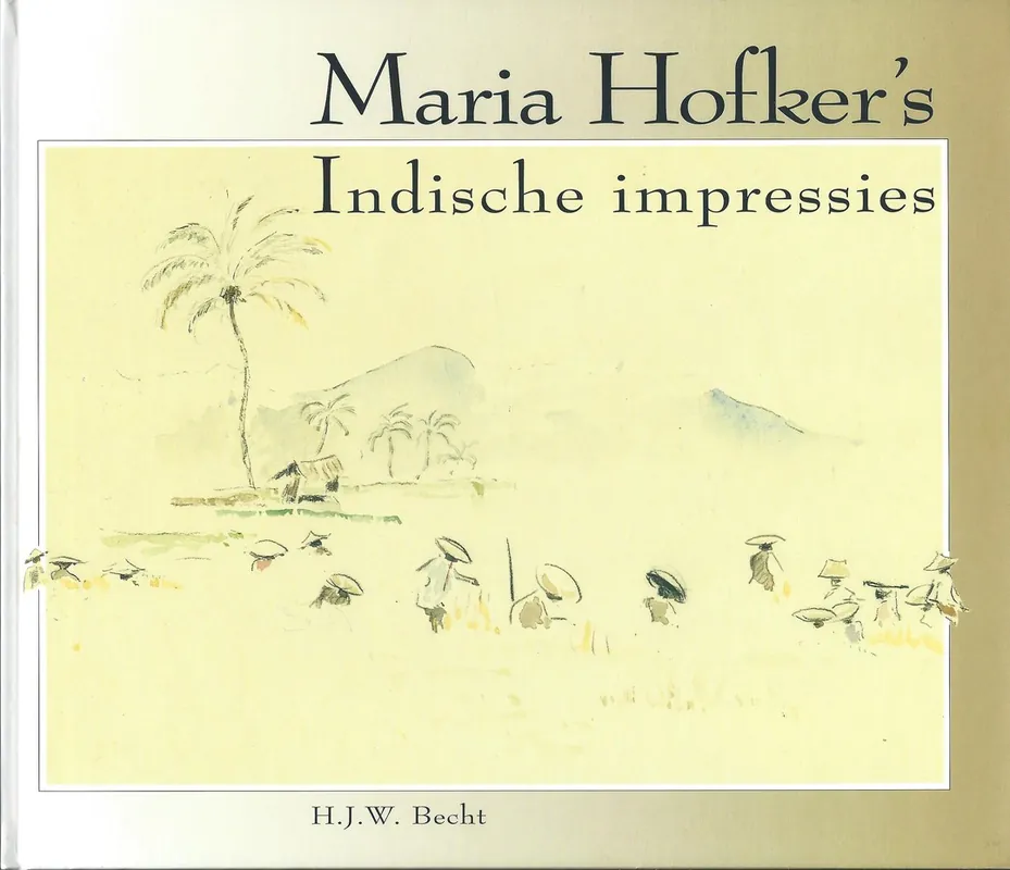 Maria hofker's indische impressies - Hofker Betrouwbaar