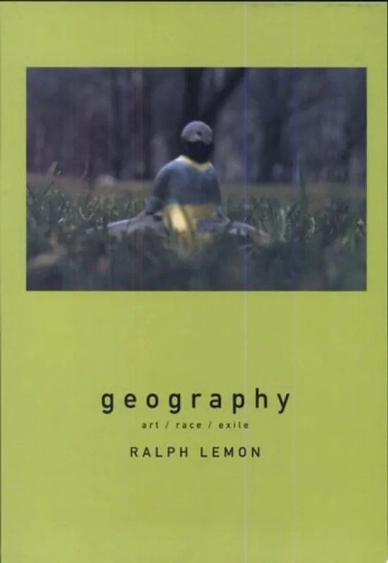 Geography Art, Race, Exile - Ralph Lemon Must-Have