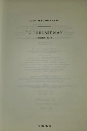 To the Last Man: Spring, 1918 - Macdonald, Lyn Flitsaanbieding