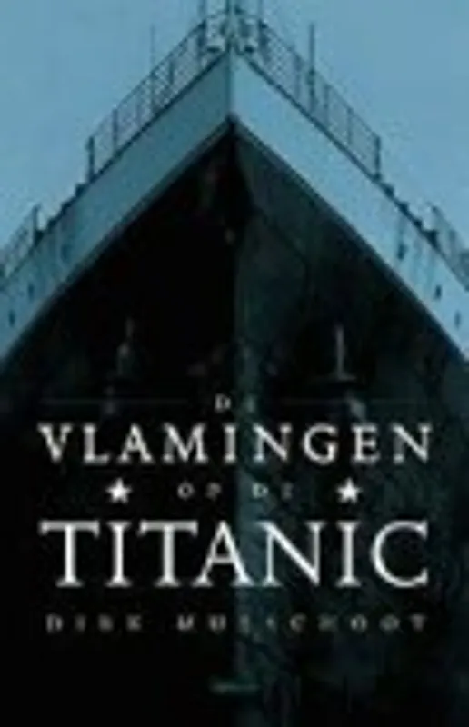 Rechtstreeks Van De Fabrikant De Vlamingen op de Titanic - Dirk Musschoot