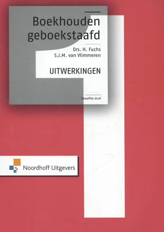 Boekhouden geboekstaafd 1 - uitwerkingen - H. Fuchs; S.J.M. van Vlimmeren Lage Prijs