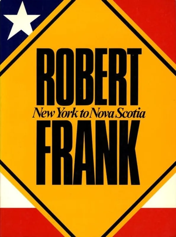 Robert Frank. New York to Nova Scotia. 1986. Paper. - Frank Robert Betrouwbaar