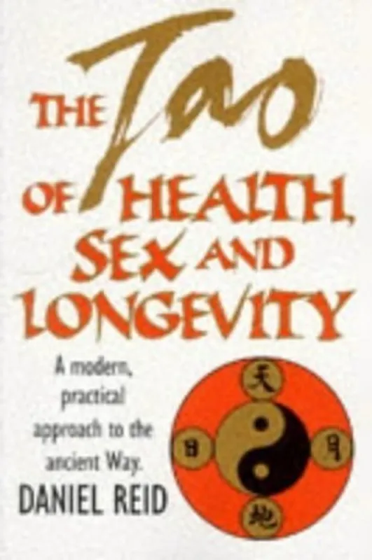 Hete Deal The Tao of Health, Sex and Longevity A Modern Practical Approach to the Ancient Way - Daniel Reid