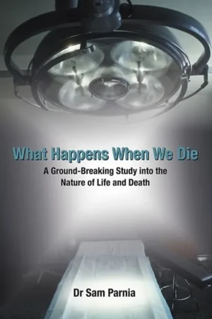 What Happens When We Die A Ground-Breaking Study Into the Nature of Life and Death. Sam Parnia - Sam Parnia Weekendaanbieding