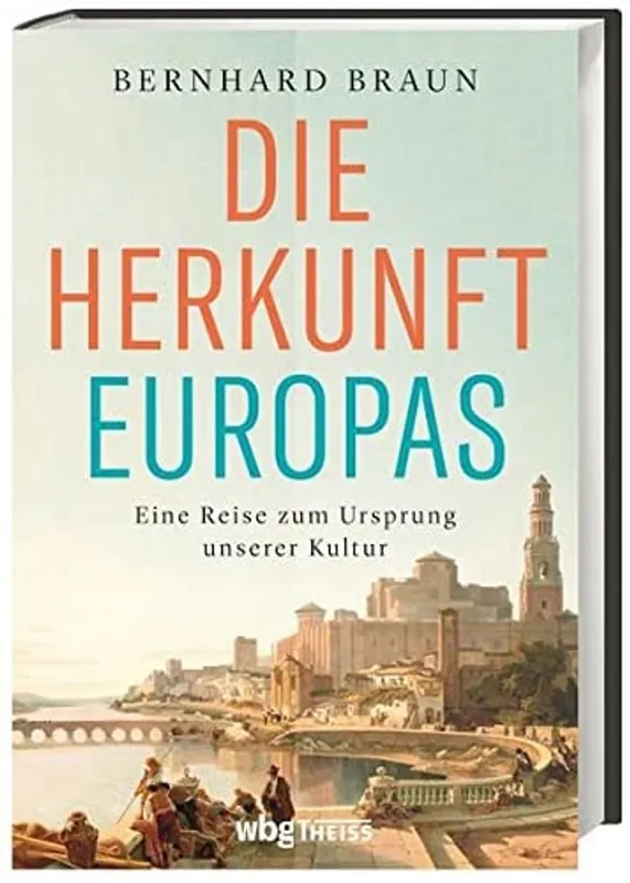 Die Herkunft Europas eine Reise zum Ursprung unserer Kultur - Bernhard Braun Gecertificeerd