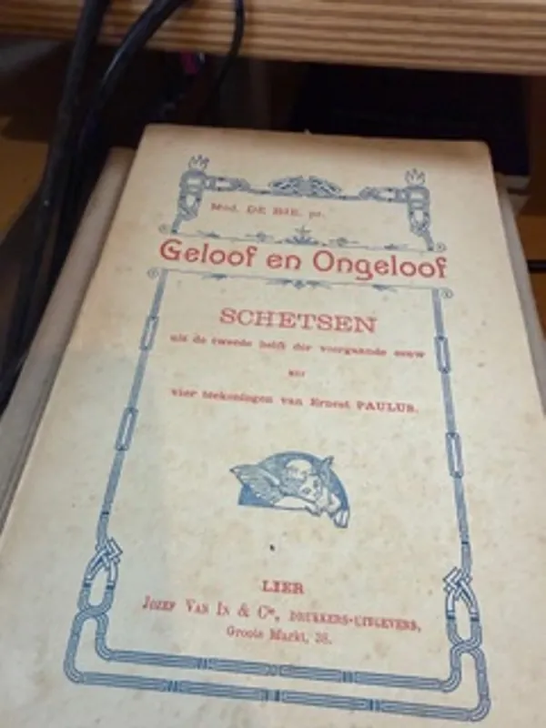 Geloof en Ongeloof Schetsen uit de 2e helft der voorgaande eeuw met 4 teekeningen van Ernest Paulus - Mod. De Bie Pr Koop Vandaag