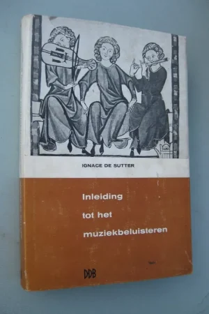 Inleiding tot het muziekbeluisteren : - Ignace De Sutter Bestel Nu
