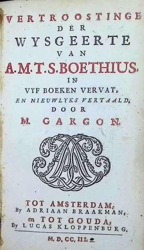 Beperkte Voorraad Vertroostinge der wysgeerte van A.M.T.S. Boethius in vyf boeken vervat, en nieuwlyks vertaald door M. Gargon - A.M.T.S. Boethius , M. Gargon