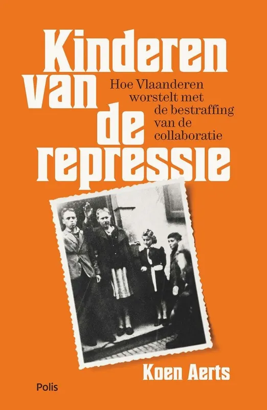 Kinderen van de repressie. Hoe Vlaanderen worstelt met de bestraffing van de collaboratie. - Koen Aerts Beperkte Voorraad