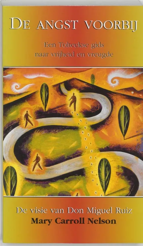 De Angst Voorbij - een Tolteekse gids naar vrijheid en vreugde : de visie van Don Miguel Ruiz - Mary Carroll Nelson Rechtstreeks Van De Fabrikant