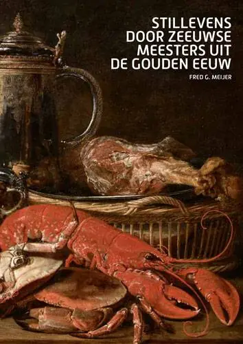 Meest Verkocht Stillevens door Zeeuwse meesters uit de Gouden Eeuw / Druk 1