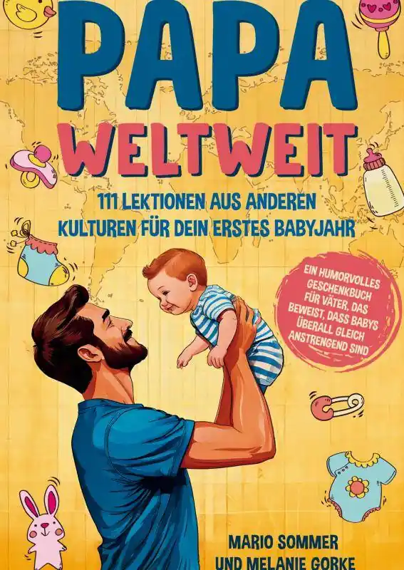 Papa weltweit: 111 Lektionen aus anderen Kulturen für dein erstes Babyjahr / 1 Edition Express Levering