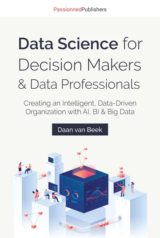 Data Science for Decision Makers & Data Professionals / 1st Edition Tijdelijk Beschikbaar