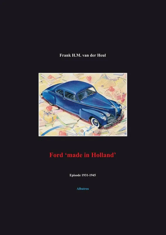 Exclusieve Aanbieding Ford 'made in Holland' episode 1931-1945 / Druk 1