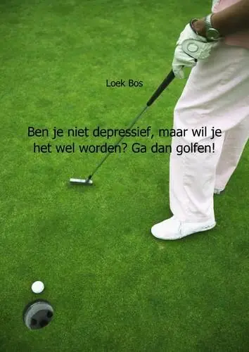 Lage Kosten Ben je niet depressief, maar wil je het wel worden? Ga dan golfen! / Druk 1