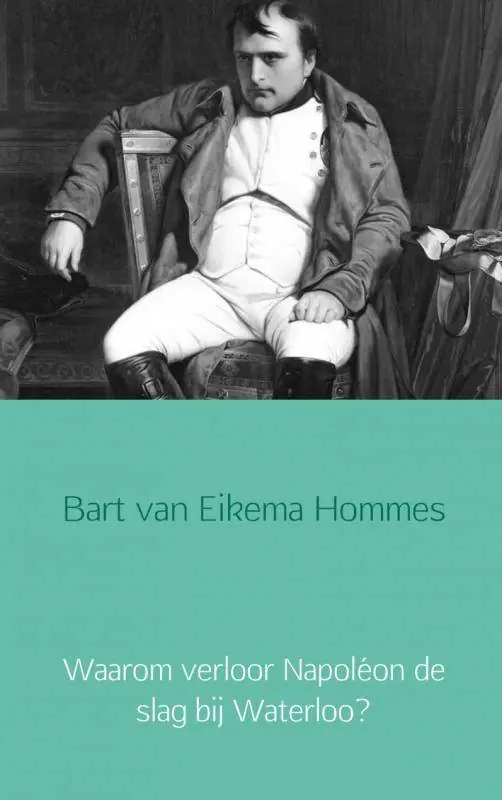 Waarom verloor Napoléon de slag bij Waterloo? / Druk 24 Exclusieve Aanbieding